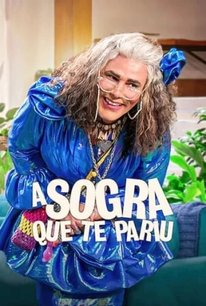 A Sogra Que Te Pariu – 2ª Temporada Nacional Torrent 480p 1080p – Download
