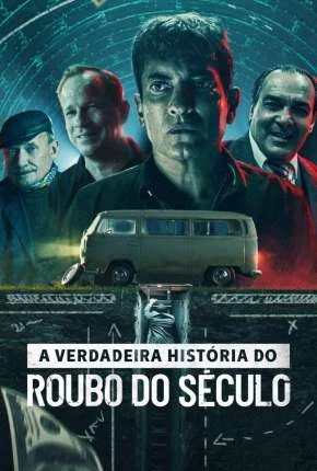 A Verdadeira História do Roubo do Século Dublado e Dual Áudio Torrent 1080p - Download