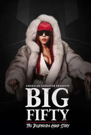 American Gangster Presents - Big 50 - The Delrhonda Hood Story - Legendado  Torrent 1080p - Download
