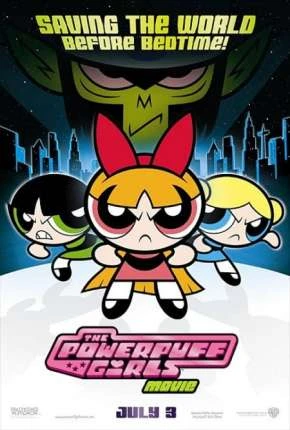 As Meninas Superpoderosas – O Filme – The Powerpuff Girls Movie Dublado e Dual Áudio Torrent 1080p – Download [2002]
