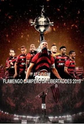 Até o Fim – Flamengo Campeão da Libertadores – 1ª Temporada Nacional Torrent 720p – Download