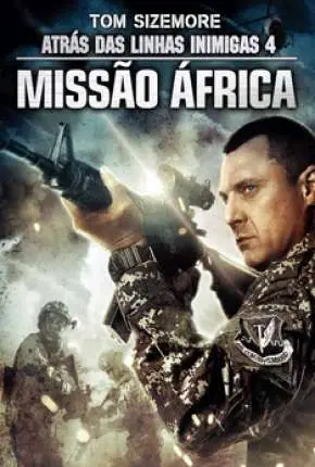 Atrás das Linhas Inimigas 4 – Missão África Dublado Torrent BluRay 1080p – Download [2014]
