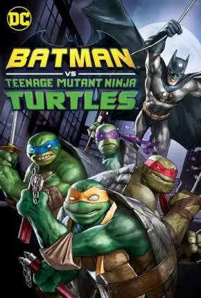 Batman vs As Tartarugas Ninjas Dublado e Dual Áudio Torrent 720p 1080p – Download [2020]