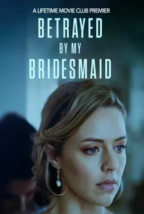 Betrayed by My Bridesmaid – Legendado  Torrent 720p – Download [2023]