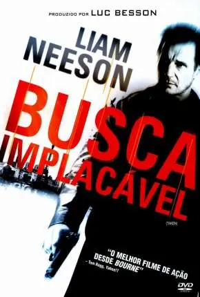 Busca Implacável – Trilogia (Todos os 3 Filmes) Dublado e Dual Áudio Torrent BluRay 720p 1080p – Download [2008]
