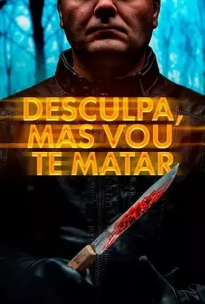 Desculpa, Mas Vou Te Matar Dublado e Dual Áudio Torrent 1080p – Download