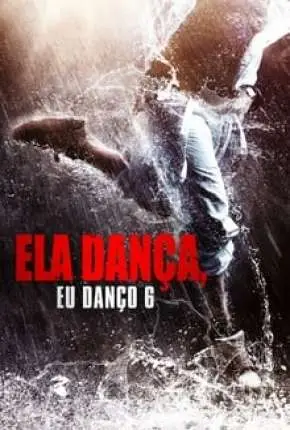 Ela Dança, Eu Danço 6 Dublado e Dual Áudio Torrent 1080p – Download [2017]