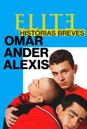 Elite Histórias Breves - Omar Ander Alexis 1ª Temporada Completa Dublada Torrent 1080p - Download