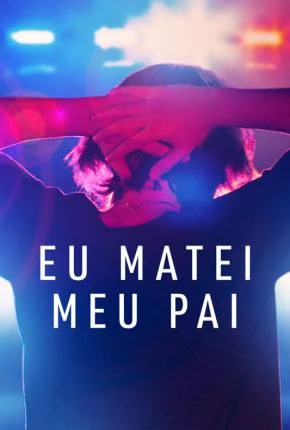 Eu Matei Meu Pai – 1ª Temporada Legendada  Torrent 720p 1080p – Download