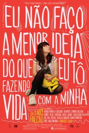 Eu Não Faço a Menor Ideia do que eu Tô Fazendo Com a Minha Vida Nacional Torrent 1080p – Download [2013]