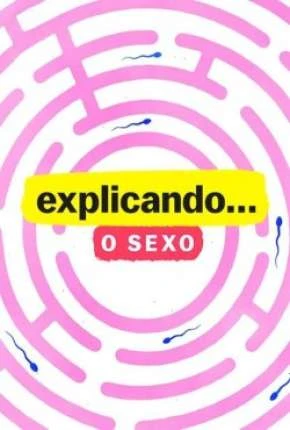 Explicando… O Sexo – 1ª Temporada Completa Dublada e Dual Áudio Torrent 720p – Download