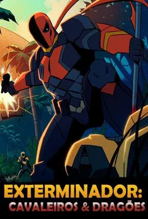 Exterminador: Cavaleiros e Dragões – 1ª Temporada Completa – Legendado  Torrent 1080p – Download