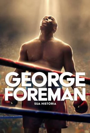 George Foreman – Sua História Dublado e Dual Áudio Torrent 4K 1080p – Download