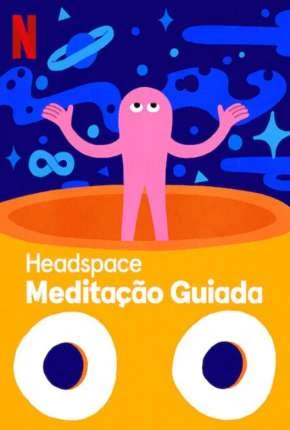 Headspace – Meditação Guiada – 1ª Temporada Completa Dublada Torrent 1080p – Download