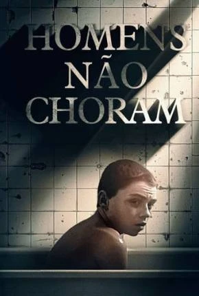 Homens Não Choram Dublado e Dual Áudio Torrent 1080p – Download