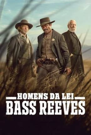 Homens da Lei – Bass Reeves – 1ª Temporada Dublada e Dual Áudio Torrent 720p 4K 1080p – Download