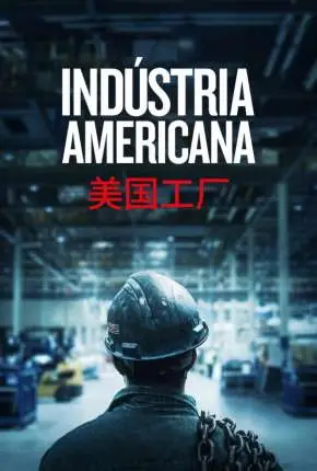 Indústria Americana – American Factory Dublado e Dual Áudio Torrent 720p 1080p – Download [2020]