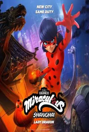 Miraculous World - Xangai, A Lenda de LadyDragon Dublado e Dual Áudio Torrent 1080p - Download