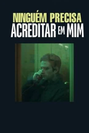 Ninguém Precisa Acreditar em Mim Dublado e Dual Áudio Torrent 1080p – Download