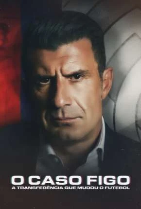 O Caso Figo – A Transferência que Mudou o Futebol Dublado e Dual Áudio Torrent 720p 1080p – Download [2022]