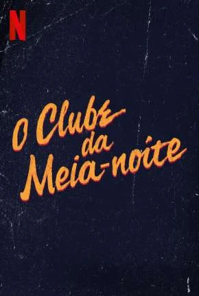 O Clube da Meia-Noite – 1ª Temporada Completa Dublada e Dual Áudio Torrent 720p 1080p – Download