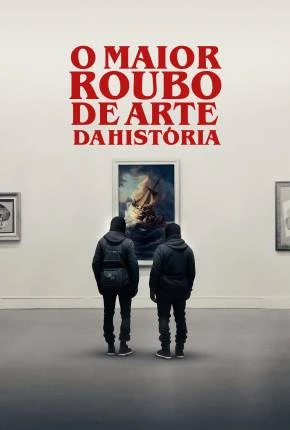 O Maior Roubo de Arte da História Dublado e Dual Áudio Torrent 1080p – Download