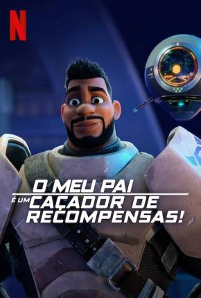 O Meu Pai é um Caçador de Recompensas! – 1ª Temporada – Legendado  Torrent 720p 1080p – Download