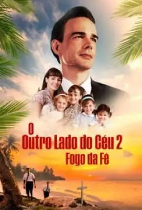 O Outro Lado do Céu 2 - Fogo e Fé Dublado e Dual Áudio Torrent BluRay 720p 1080p - Download