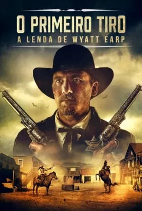O Primeiro Tiro – A Lenda de Wyatt Earp Dublado e Dual Áudio Torrent 1080p – Download