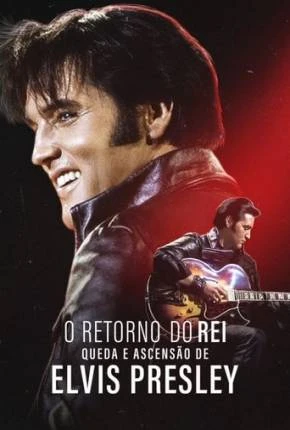 O Retorno do Rei – Queda e Ascensão de Elvis Presley Dublado e Dual Áudio Torrent 1080p – Download