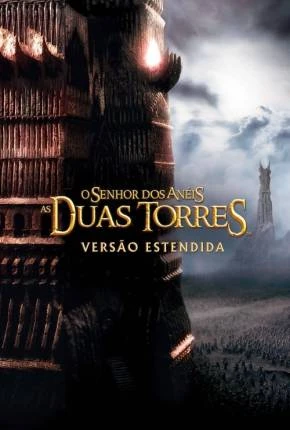 O Senhor dos Anéis – As Duas Torres – The Lord of the Rings: The Two Towers Dublado e Dual Áudio Torrent Remux BluRay 720p 4K 1080p – Download