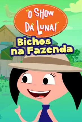 O Show da Luna – Bichos na Fazenda Nacional Torrent 720p 1080p – Download