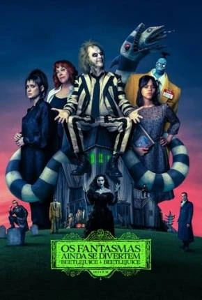 Os Fantasmas Ainda se Divertem – Beetlejuice Beetlejuice Dublado e Dual Áudio Torrent 1080p – Download