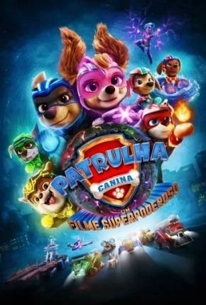 Patrulha Canina – O Filme Superpoderoso Dublado e Dual Áudio Torrent 1080p – Download