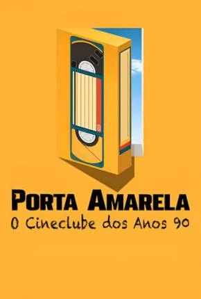 Porta Amarela – O Cineclube dos Anos 90 Dublado e Dual Áudio Torrent 1080p – Download
