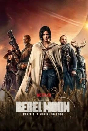 Rebel Moon – Parte 1 – A Menina do Fogo Dublado e Dual Áudio Torrent 1080p – Download