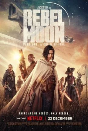 Rebel Moon – Parte 1 – A Menina do Fogo (Netflix) Dublado e Dual Áudio Torrent 1080p – Download