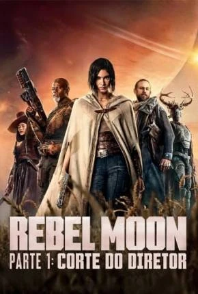 Rebel Moon Parte 1 – Corte do Diretor Dublado e Dual Áudio Torrent 1080p – Download