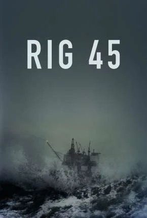 Rig 45 – 2ª Temporada Completa Legendada  Torrent 720p – Download