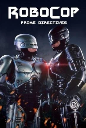 Robocop – Primeiras Diretrizes / RoboCop – Prime Directives Dublada e Dual Áudio Torrent 1080p – Download