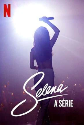 Selena – A Série – 1ª Temporada Completa Legendada  Torrent 1080p – Download