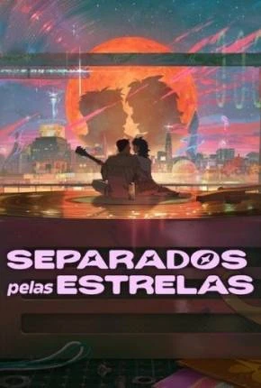 Separados pelas Estrelas Dublado e Dual Áudio Torrent 1080p – Download