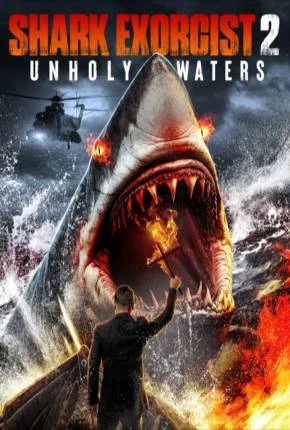 Shark Exorcist 2 – Unholy Waters – Legendado e Dublado  Torrent 1080p – Download