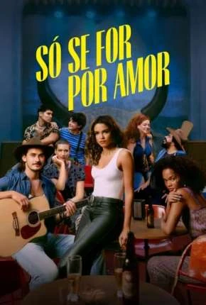 Só se For Por Amor – 1ª Temporada Nacional Torrent 720p 1080p – Download