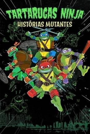 Tartarugas Ninjas: Histórias Mutantes – 1ª Temporada Dublado e Dual Áudio Torrent 1080p – Download