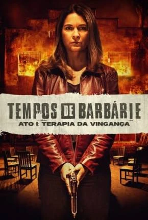 Tempos de Barbárie – Ato I – Terapia da Vingança Nacional Torrent 1080p – Download