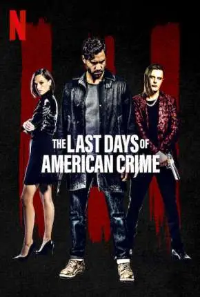 The Last Days of American Crime Dublado e Dual Áudio Torrent 720p 1080p - Download