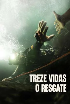 Treze Vidas – O Resgate Dublado e Dual Áudio Torrent 1080p – Download [2022]