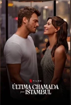 Última Chamada para Istambul Dublado e Dual Áudio Torrent 1080p – Download