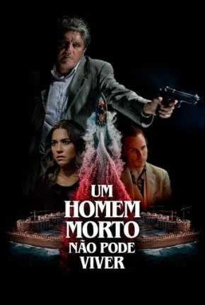 Um Homem Morto Não Pode Viver Dublado e Dual Áudio Torrent 1080p – Download